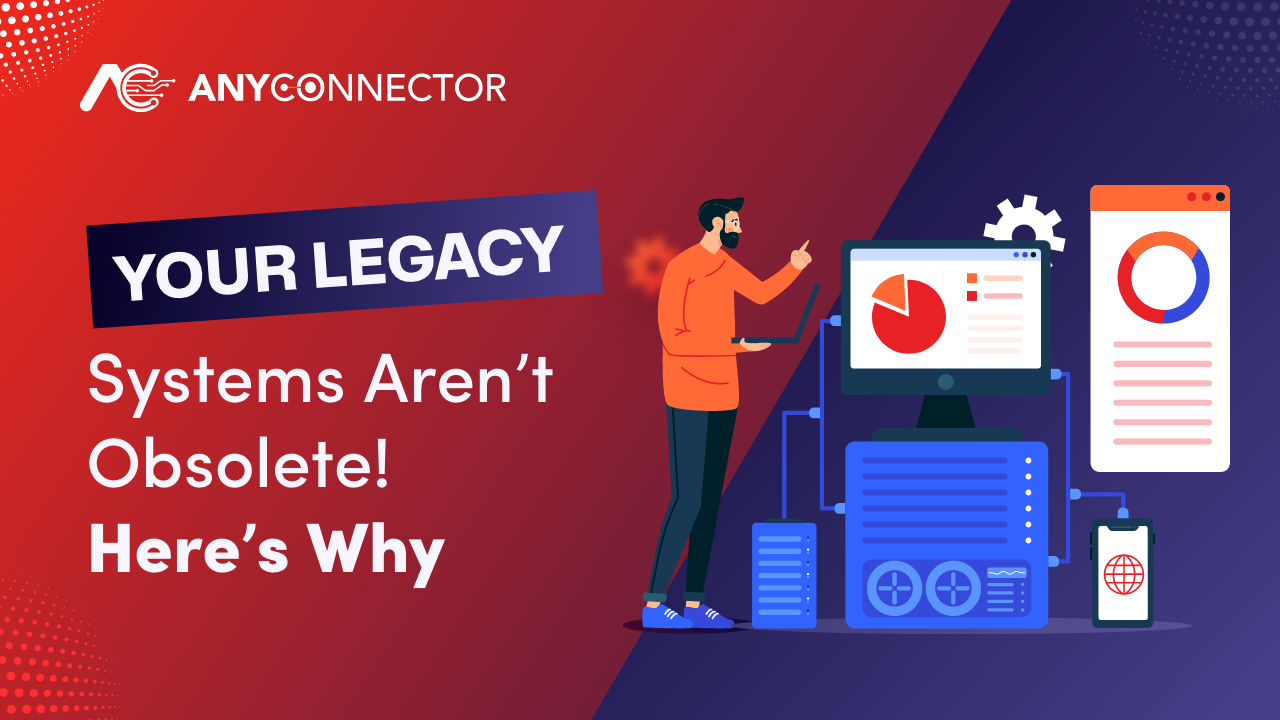 Your Legacy Systems Aren't Obsolete! Here's Why