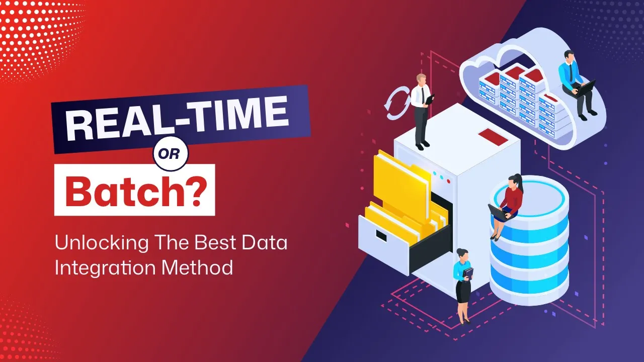 Real-Time or Batch? Unlocking the Best Data Integration Method